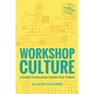 Workshop Culture: A Guide to Building Teams That Thrive - Hardcover