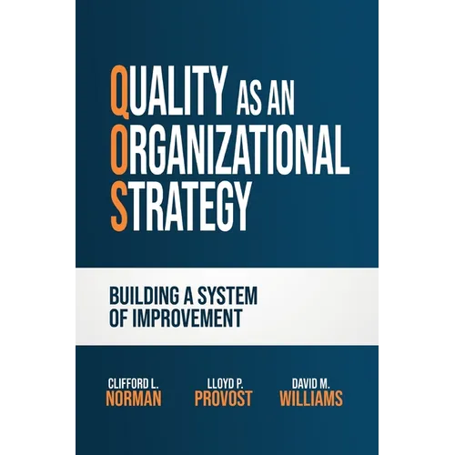 Quality as an Organizational Strategy: Building a System of Improvement - Hardcover
