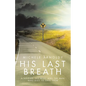 His Last Breath: A Soldier, His Wife, and the Man Who Died to Save Them - Paperback
