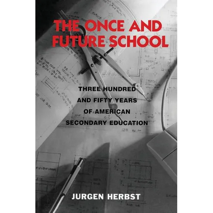The Once and Future School: Three Hundred and Fifty Years of American Secondary Education - Paperback