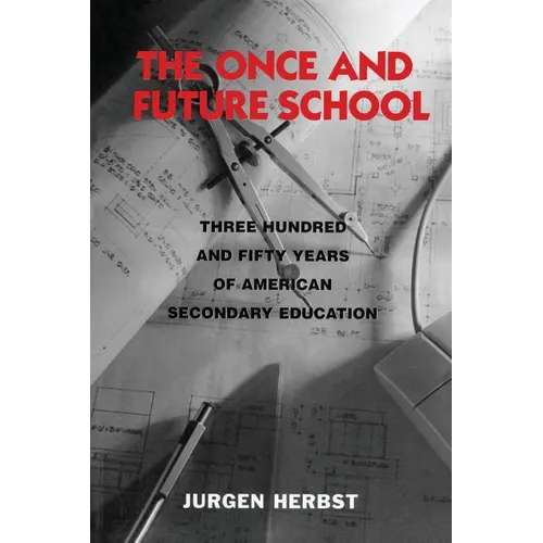 The Once and Future School: Three Hundred and Fifty Years of American Secondary Education - Paperback
