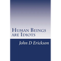 Human Beings are Idiots: How our thought process creates the illusion of intelligence - Paperback