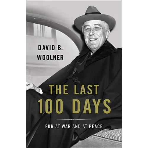 The Last 100 Days: FDR at War and at Peace - Hardcover