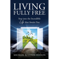 Living Fully Free: Step into the Incredible Life that Awaits You - Paperback