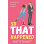 So That Happened: A Romantic Comedy - Paperback