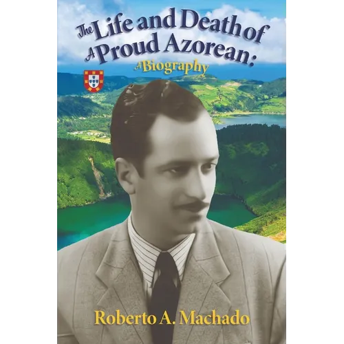 The Life and Death of a Proud Azorean: A Biography - Paperback