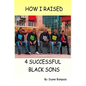How I Raised 4 Successful Black Sons - Paperback