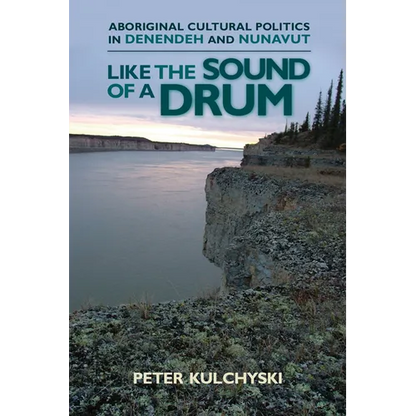Like the Sound of a Drum: Aboriginal Cultural Politics in Denendeh and Nunavut - Paperback