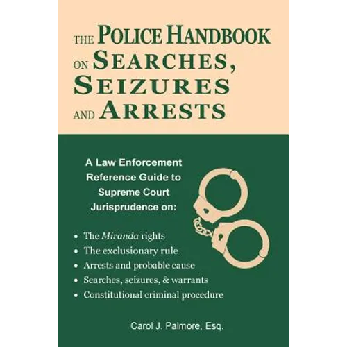 The Police Handbook on Searches, Seizures and Arrests: A Law Enforcement Reference Guide - Paperback