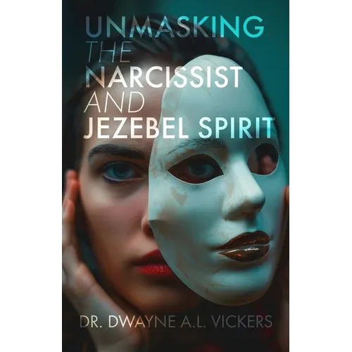 Unmasking the Narcissist and Jezebel Spirit - Paperback