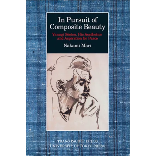 In Pursuit of Composite Beauty: Yanagi Soetsu, His Aesthetics and Aspiration for Peace - Paperback