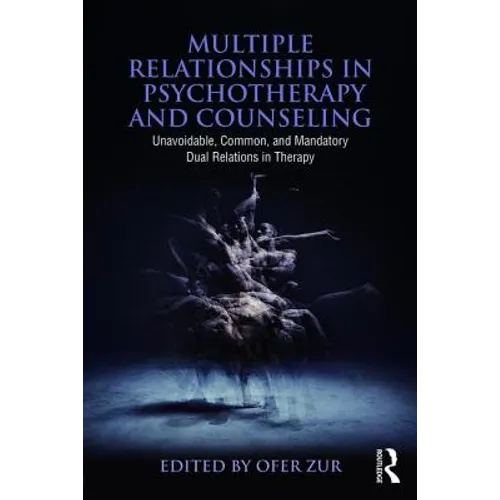 Multiple Relationships in Psychotherapy and Counseling: Unavoidable, Common, and Mandatory Dual Relations in Therapy - Paperback