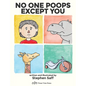 No One Poops Except You: And Everybody Thinks It's Gross. Everyone. - Hardcover