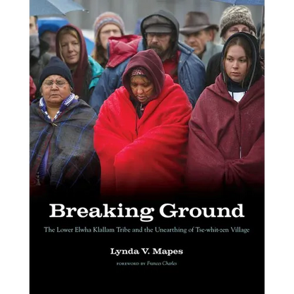 Breaking Ground: The Lower Elwha Klallam Tribe and the Unearthing of Tse-Whit-Zen Village - Paperback