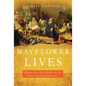Mayflower Lives: Pilgrims in a New World and the Early American Experience - Hardcover