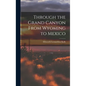 Through the Grand Canyon From Wyoming to Mexico - Hardcover