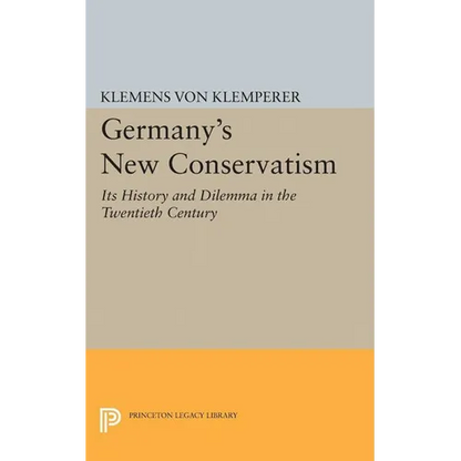 Germany's New Conservatism: Its History and Dilemma in the Twentieth Century - Paperback