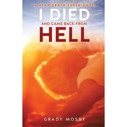 A Near Death Experience: I Died and Came Back from Hell - Paperback