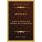 Altruistic Love: A Study Of American Good Neighbors And Christian Saints - Paperback