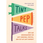 Tiny Pep Talks: Bite-Size Encouragement for Life's Annoying, Stressful, and Flat-Out Lousy Moments - Hardcover