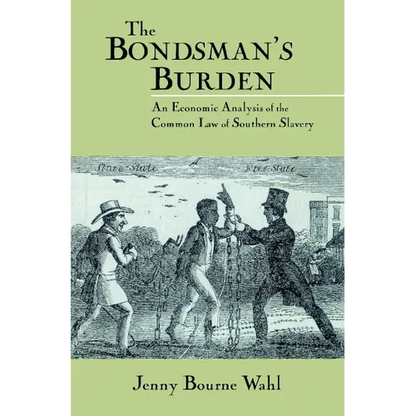 The Bondsman's Burden: An Economic Analysis of the Common Law of Southern Slavery - Paperback
