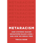 Metaracism: How Systemic Racism Devastates Black Lives--And How We Break Free - Hardcover
