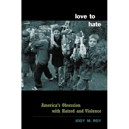 Love to Hate: America's Obsession with Hatred and Violence - Paperback
