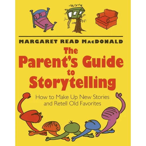 The Parent's Guide to Storytelling: How to Make Up New Stories and Retell Old Favorites - Paperback