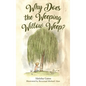 Why Does the Weeping Willow Weep - Hardcover