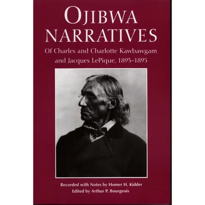 Ojibwa Narratives: Of Charles and Charlotte Kawbawgam and Jacques LePique, 1893-1895 - Paperback