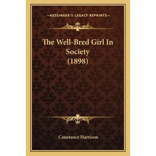 The Well-Bred Girl In Society (1898) - Paperback