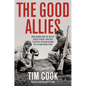 The Good Allies: How Canada and the United States Fought Together to Defeat Fascism During the Second World War - Hardcover