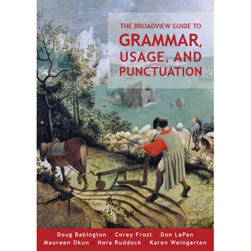 The Broadview Guide to Grammar, Usage, and Punctuation: The Mechanics of Good Writing - Paperback