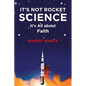 It's Not Rocket Science: It's All about Faith - Paperback