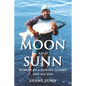 Moon and Sunn: Memoir of a Fishing Legend and his Son - Paperback