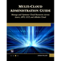 Multi-Cloud Administration Guide: Manage and Optimize Cloud Resources Across Azure, Aws, Gcp, and Alibaba Cloud - Paperback
