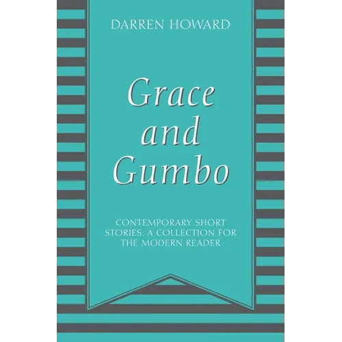 Grace and Gumbo: Contemporary Short Stories: A Collection for the Modern Reader - Paperback