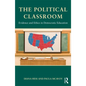 The Political Classroom: Evidence and Ethics in Democratic Education - Paperback