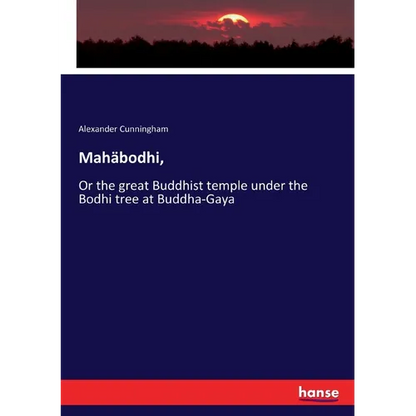 Mahäbodhi,: Or the great Buddhist temple under the Bodhi tree at Buddha-Gaya - Paperback