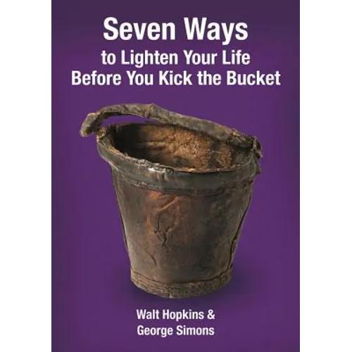 Seven Ways to Lighten Your Life Before You Kick the Bucket - Paperback