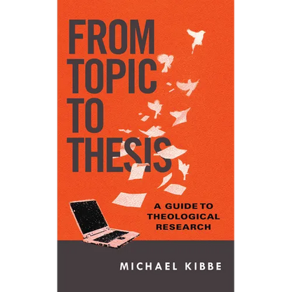 From Topic to Thesis: A Guide to Theological Research - Paperback