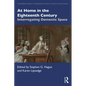 At Home in the Eighteenth Century: Interrogating Domestic Space - Paperback