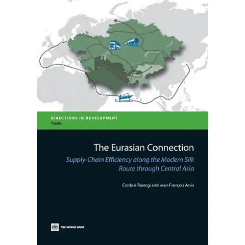 The Eurasian Connection: Supply-Chain Efficiency Along the Modern Silk Route Through Central Asia - Paperback