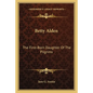 Betty Alden: The First-Born Daughter of the Pilgrims - Paperback