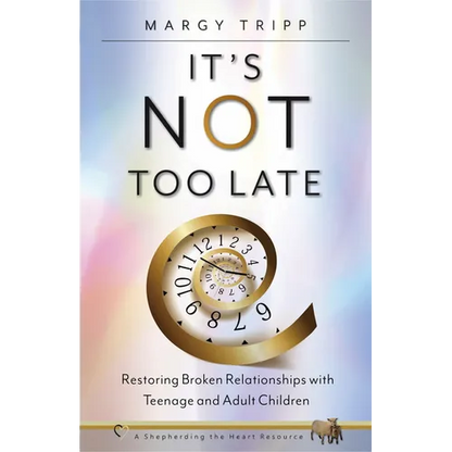 It's Not Too Late: Restoring Broken Relationships with Teenage and Adult Children - Paperback