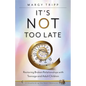 It's Not Too Late: Restoring Broken Relationships with Teenage and Adult Children - Paperback