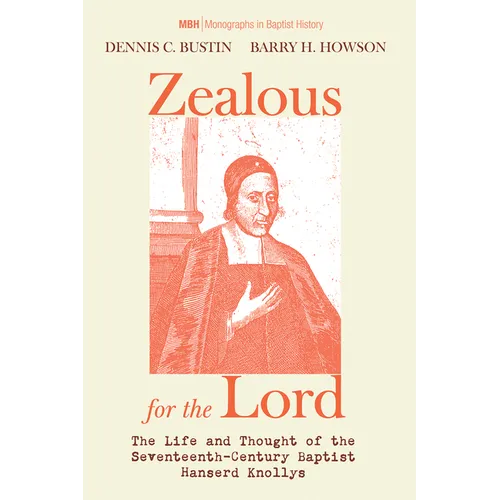 Zealous for the Lord: The Life and Thought of the Seventeenth-Century Baptist Hanserd Knollys - Paperback