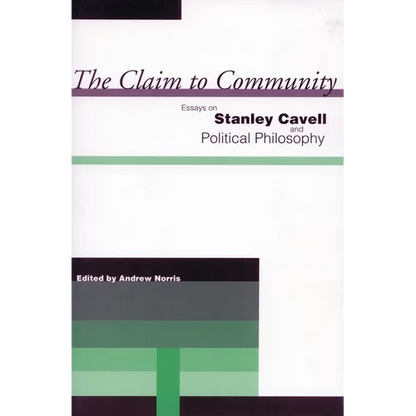 The Claim to Community: Essays on Stanley Cavell and Political Philosophy - Paperback