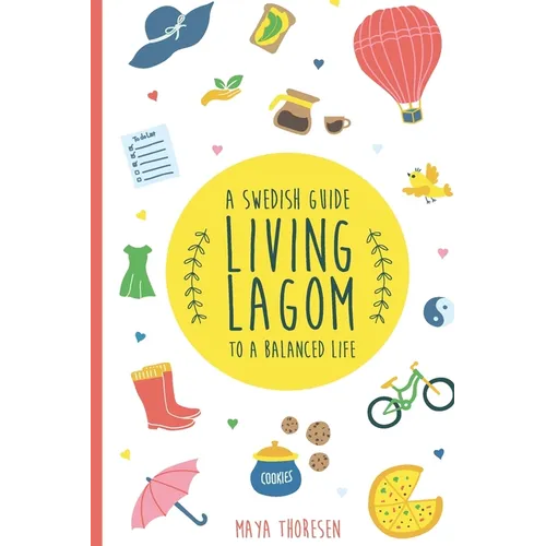 Living Lagom: A Swedish Guide to a Balanced Life - Paperback