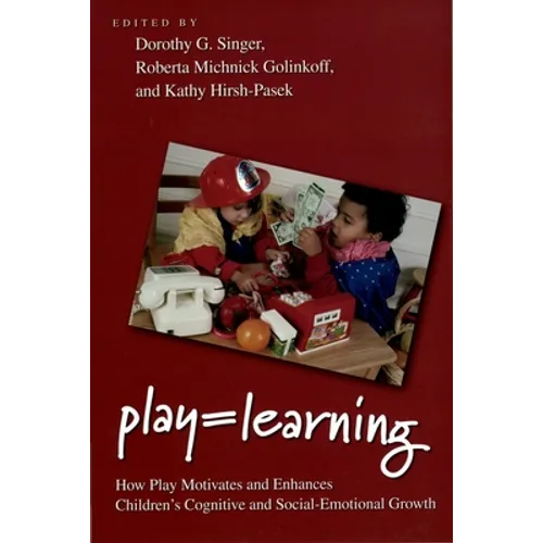 Play = Learning: How Play Motivates and Enhances Children's Cognitive and Social-Emotional Growth - Paperback